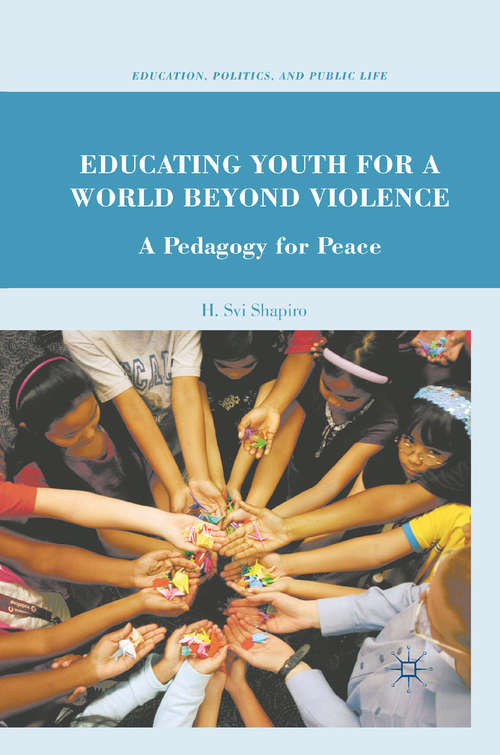 Book cover of Educating Youth for a World Beyond Violence: A Pedagogy for Peace (2010) (Education, Politics and Public Life)