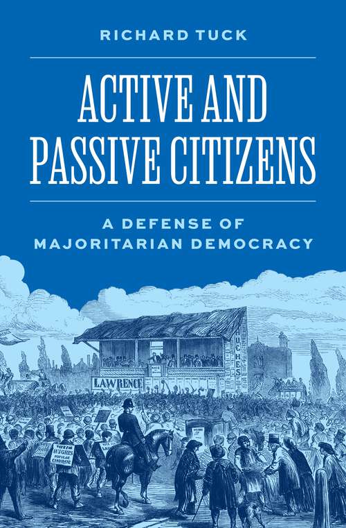 Book cover of Active and Passive Citizens: A Defense of Majoritarian Democracy (The University Center for Human Values Series #56)