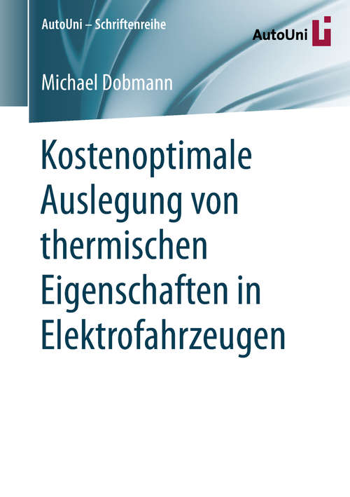 Book cover of Kostenoptimale Auslegung von thermischen Eigenschaften in Elektrofahrzeugen (1. Aufl. 2018) (AutoUni – Schriftenreihe #131)
