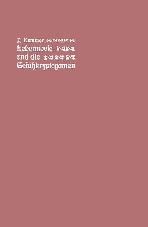 Book cover of Der führer in die Lebermoose und die Gefäßkryptogamen: Schachtelhalme, Bärlappe, Farne, Wurzelfrüchtler (2. Aufl. 1901)