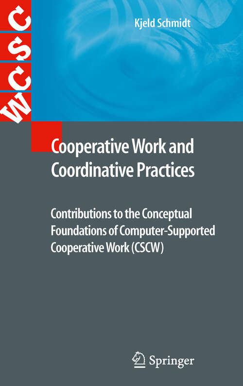 Book cover of Cooperative Work and Coordinative Practices: Contributions to the Conceptual Foundations of Computer-Supported Cooperative Work (CSCW) (2011) (Computer Supported Cooperative Work)