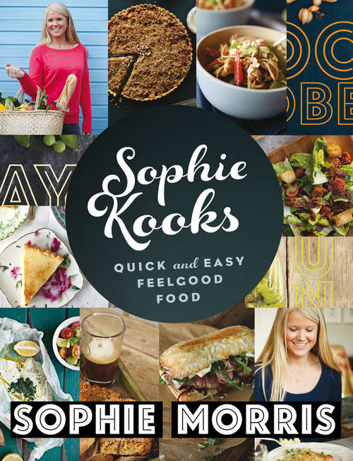 Book cover of Sophie Kooks: Quick and Easy Feelgood Food from Sophie Morris (1 Ser.)