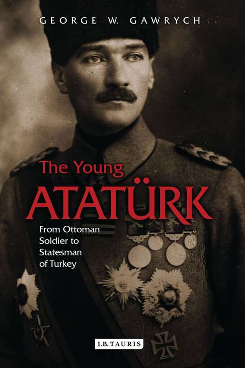 Book cover of The Young Atatürk: From Ottoman Soldier to Statesman of Turkey