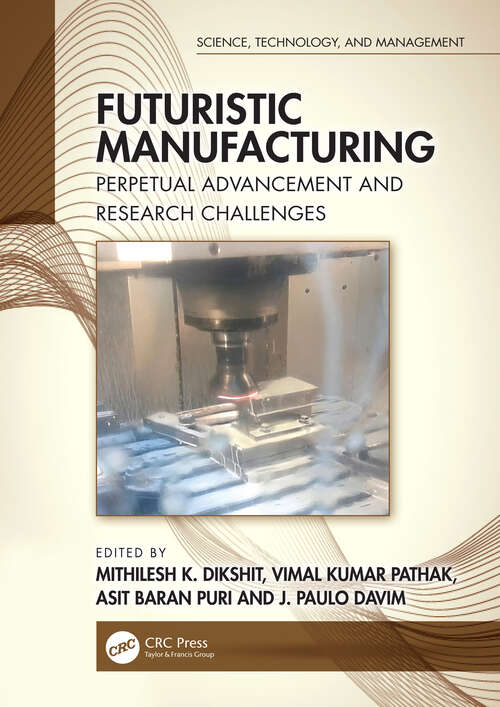 Book cover of Futuristic Manufacturing: Perpetual Advancement and Research Challenges (Science, Technology, and Management)