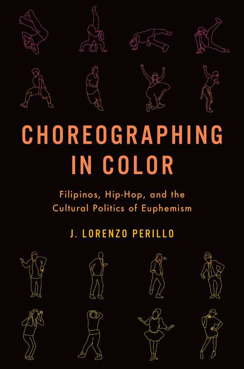 Book cover of Choreographing in Color: Filipinos, Hip-Hop, and the Cultural Politics of Euphemism