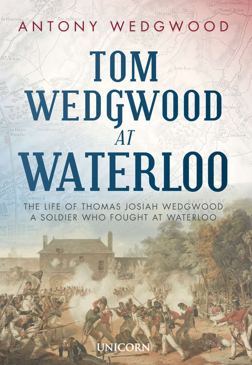 Book cover of Tom Wedgwood at Waterloo: The Life of Thomas Josiah Wedgwood who Fought at Waterloo