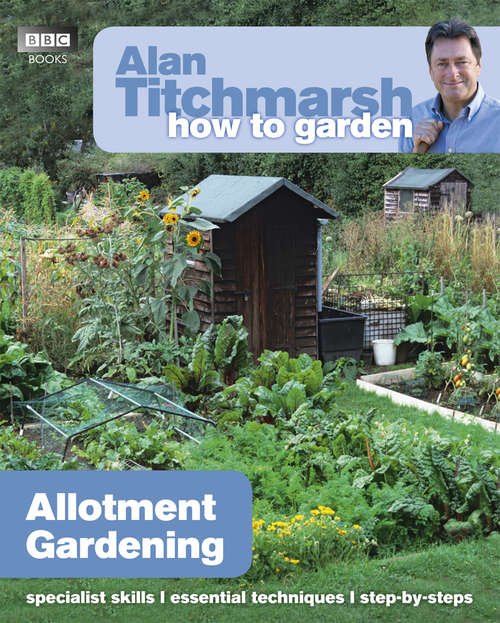 Book cover of Alan Titchmarsh How to Garden: Specialist Skills; Essential Techinques; Setp-by-steps (How to Garden #32)
