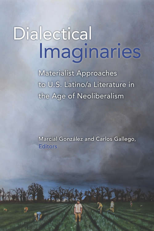 Book cover of Dialectical Imaginaries: Materialist Approaches to U.S. Latino/a Literature in the Age of Neoliberalism (Class : Culture)