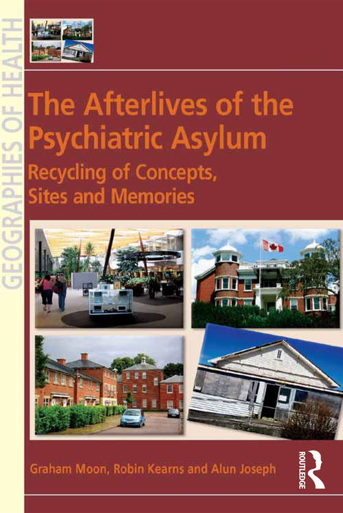 Book cover of The Afterlives of the Psychiatric Asylum: Recycling Concepts, Sites and Memories (Geographies of Health Series)