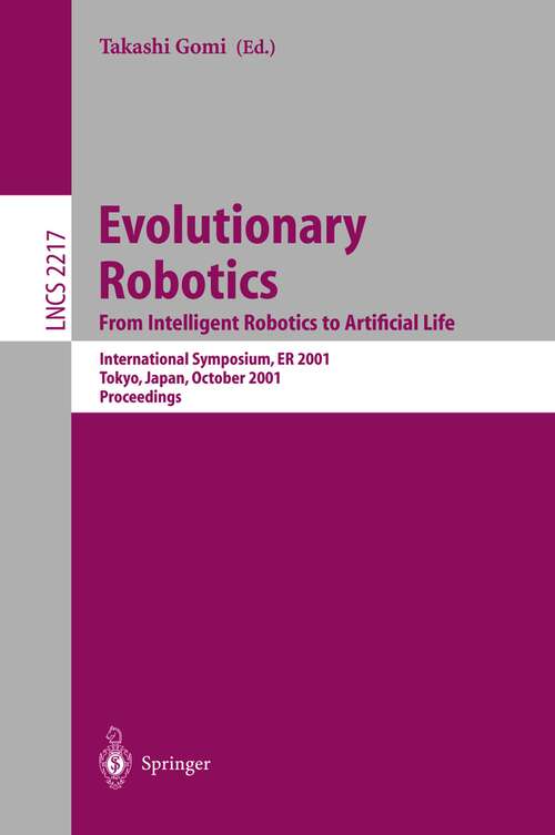 Book cover of Evolutionary Robotics. From Intelligent Robotics to Artificial Life: International Symposium, ER 2001, Tokyo, Japan, October 18-19, 2001. Proceedings (2001) (Lecture Notes in Computer Science #2217)