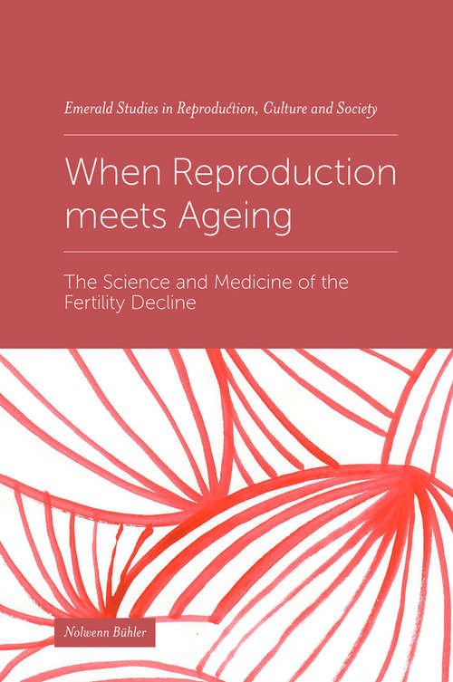 Book cover of When Reproduction meets Ageing: The Science and Medicine of the Fertility Decline (Emerald Studies in Reproduction, Culture and Society)