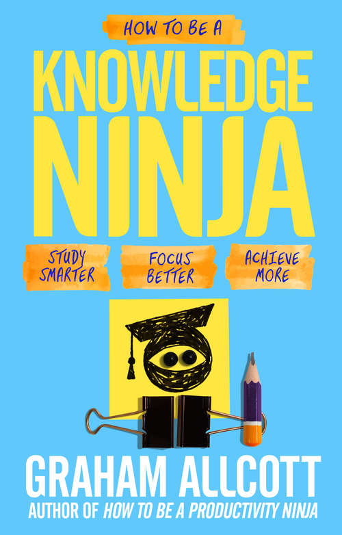 Book cover of How to be a Knowledge Ninja: Study smarter. Focus better. Achieve more.