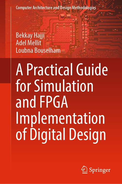 Book cover of A Practical Guide for Simulation and FPGA Implementation of Digital Design (1st ed. 2022) (Computer Architecture and Design Methodologies)