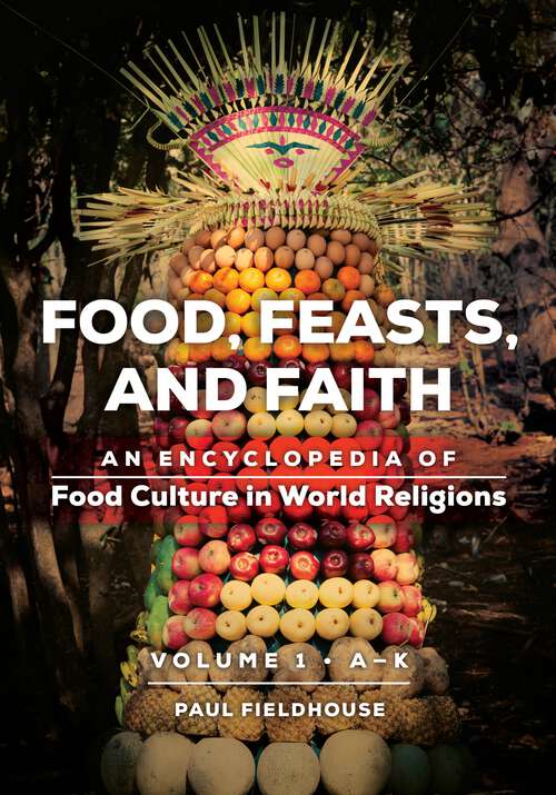 Book cover of Food, Feasts, and Faith [2 volumes]: An Encyclopedia of Food Culture in World Religions [2 volumes]