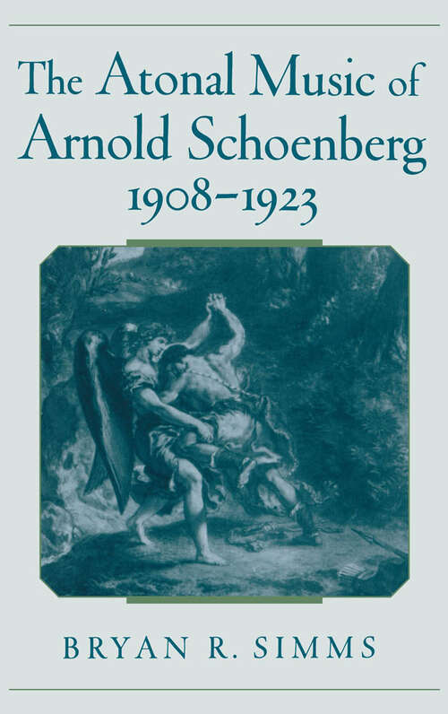 Book cover of The Atonal Music Of Arnold Schoenberg, 1908-1923