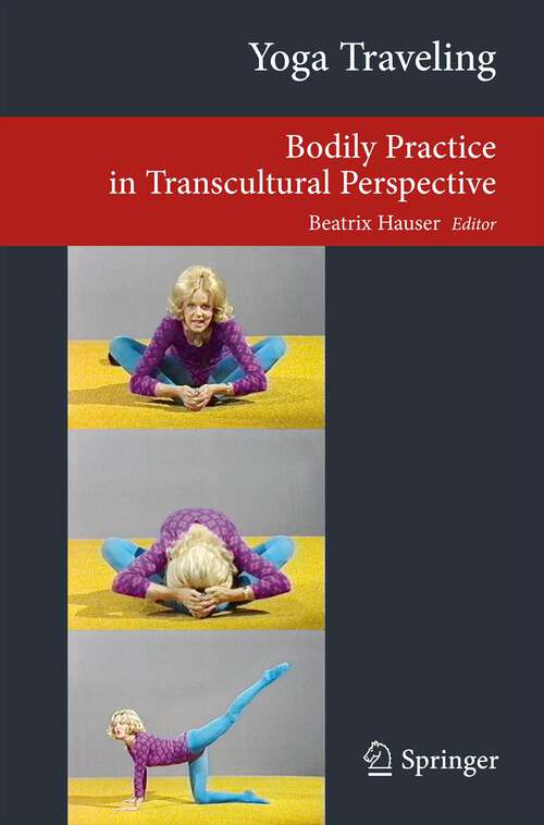Book cover of Yoga Traveling: Bodily Practice in Transcultural Perspective (2013) (Transcultural Research – Heidelberg Studies on Asia and Europe in a Global Context)