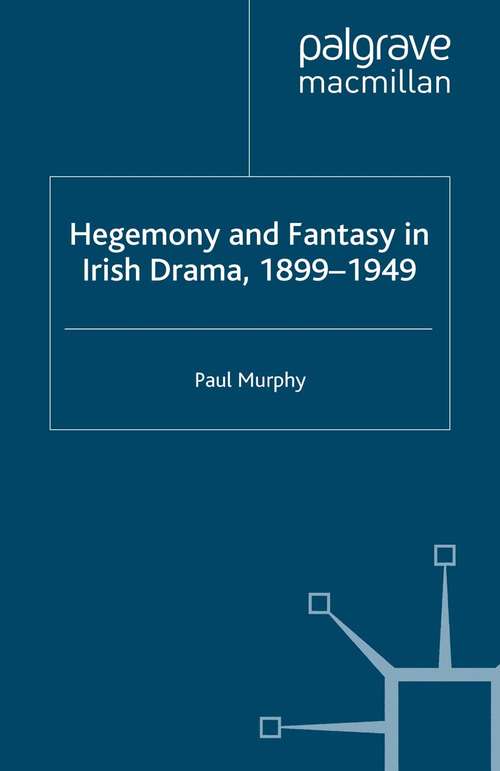 Book cover of Hegemony and Fantasy in Irish Drama, 1899-1949 (2008)