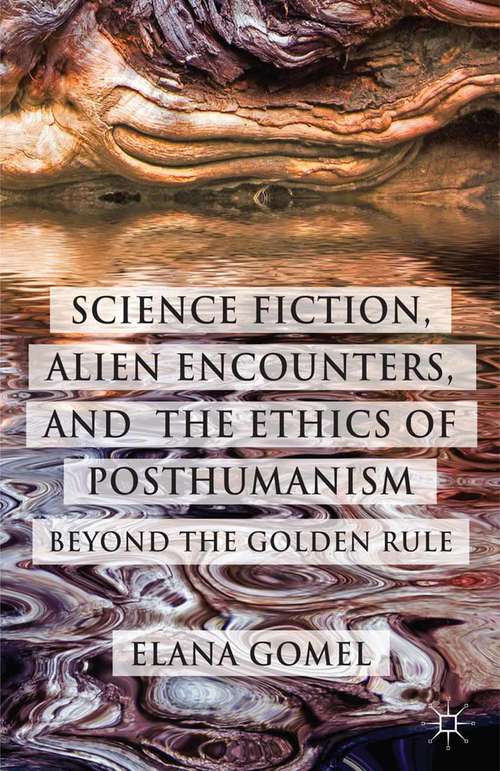Book cover of Science Fiction, Alien Encounters, and the Ethics of Posthumanism: Beyond the Golden Rule (2014)