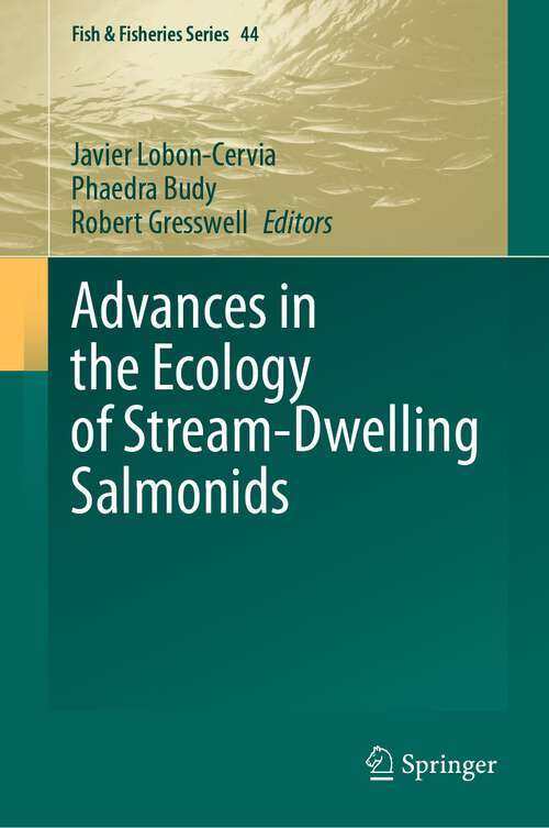 Book cover of Advances in the Ecology of Stream-Dwelling Salmonids (Fish And Fisheries Ser. #44)