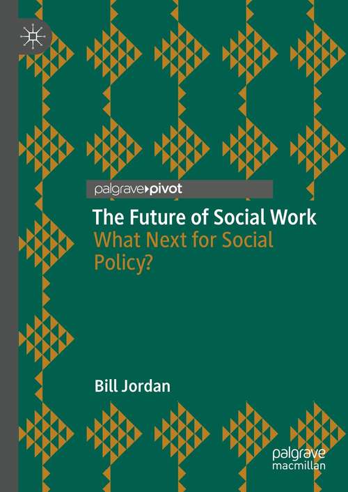 Book cover of The Future of Social Work: What Next for Social Policy? (1st ed. 2021)