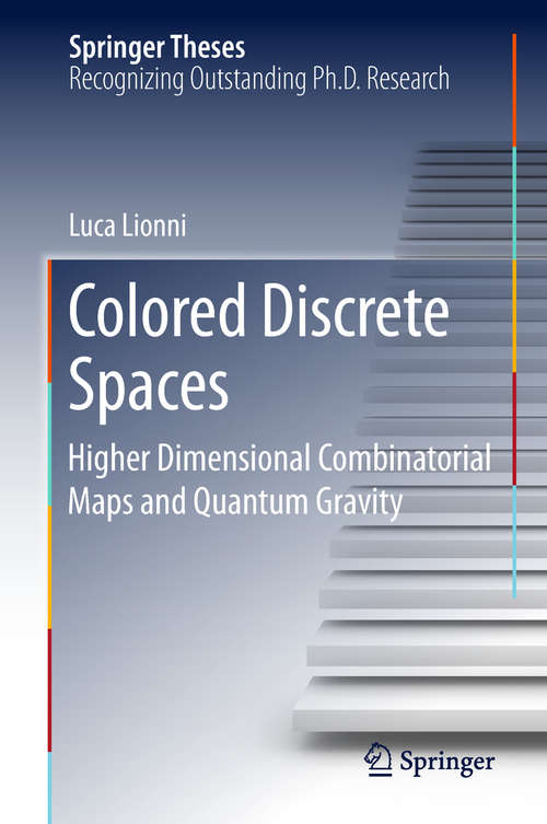 Book cover of Colored Discrete Spaces: Higher Dimensional Combinatorial Maps and Quantum Gravity (Springer Theses)