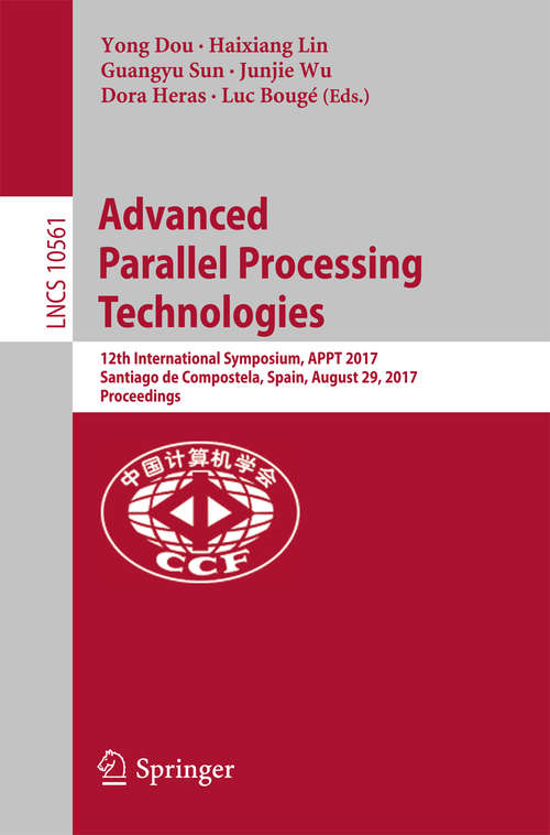 Book cover of Advanced Parallel Processing Technologies: 12th International Symposium, APPT 2017, Santiago de Compostela, Spain, August 29, 2017, Proceedings (Lecture Notes in Computer Science #10561)