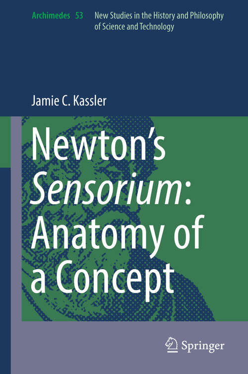 Book cover of Newton’s Sensorium: Anatomy of a Concept (Archimedes #53)
