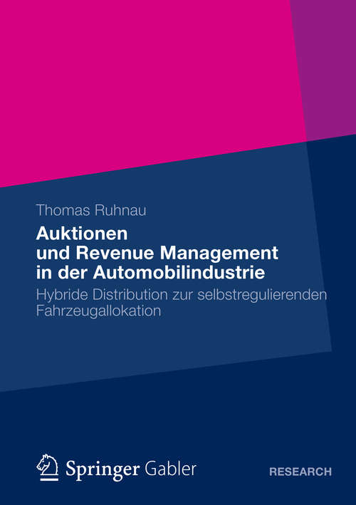 Book cover of Auktionen und Revenue Management in der Automobilindustrie: Hybride Distribution zur selbstregulierenden Fahrzeugallokation (2012)