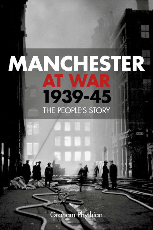 Book cover of Manchester at War 1939-45: The People's Story