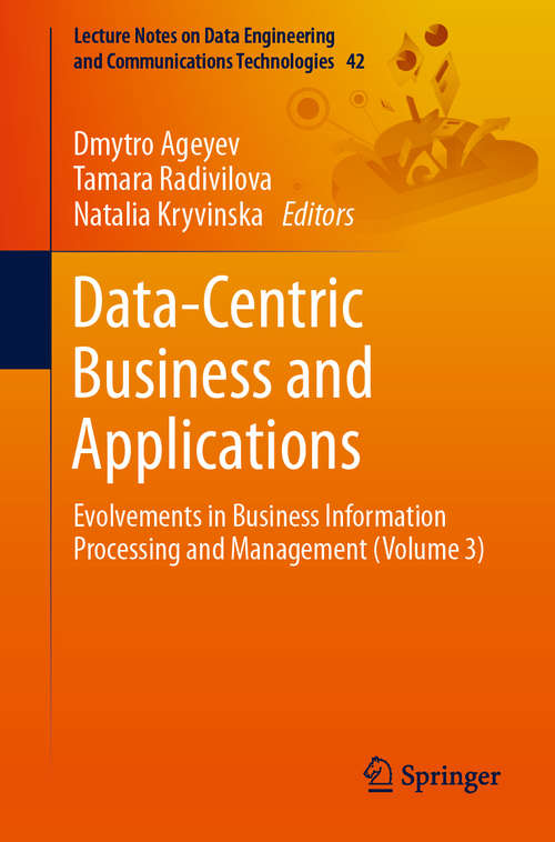 Book cover of Data-Centric Business and Applications: Evolvements in Business Information Processing and Management (Volume 3) (1st ed. 2020) (Lecture Notes on Data Engineering and Communications Technologies #42)