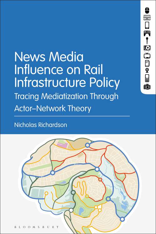 Book cover of News Media Influence on Rail Infrastructure Policy: Tracing Mediatization Through Actor–Network Theory