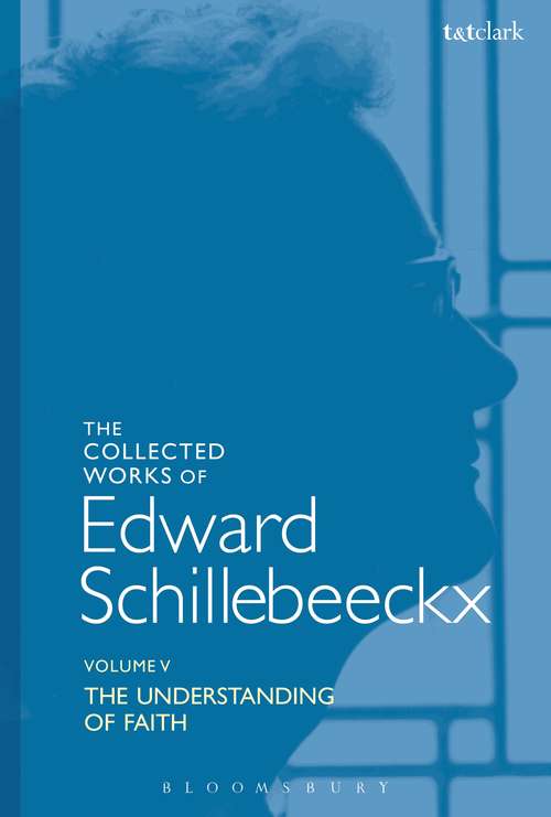 Book cover of The Collected Works of Edward Schillebeeckx Volume 5: The Understanding of Faith. Interpretation and Criticism (Edward Schillebeeckx Collected Works)