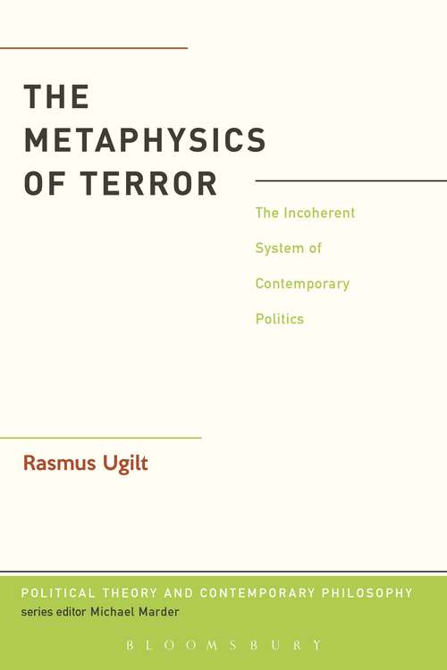 Book cover of The Metaphysics of Terror: The Incoherent System of Contemporary Politics (Political Theory and Contemporary Philosophy)