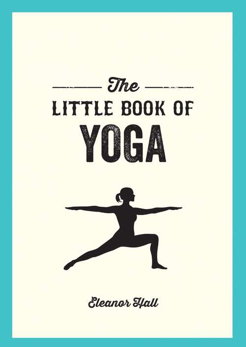 Book cover of The Little Book of Yoga: Illustrated Poses to Strengthen Your Body, De-Stress and Improve Your Health