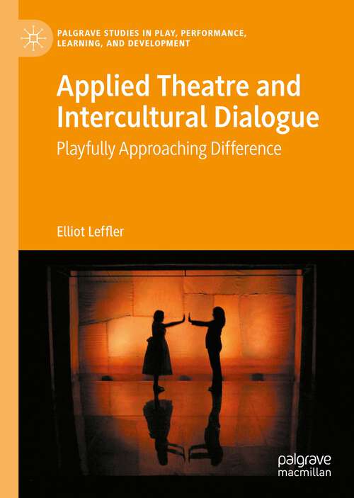 Book cover of Applied Theatre and Intercultural Dialogue: Playfully Approaching Difference (1st ed. 2022) (Palgrave Studies In Play, Performance, Learning, and Development)