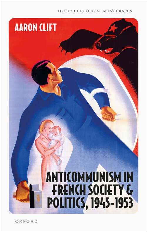 Book cover of Anticommunism in French Society and Politics, 1945-1953 (Oxford Historical Monographs)