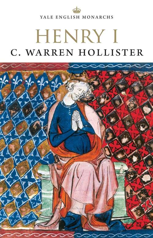Book cover of Henry I: Studies In Memory Of C. Warren Hollister (The English Monarchs Series: Volume 17)
