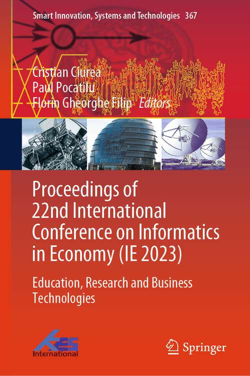 Book cover of Proceedings of 22nd International Conference on Informatics in Economy: Education, Research and Business Technologies (1st ed. 2024) (Smart Innovation, Systems and Technologies #367)