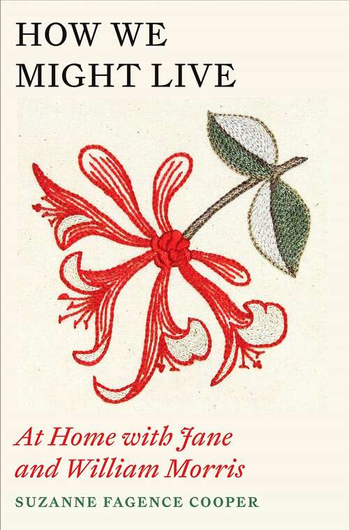 Book cover of How We Might Live: At Home with Jane and William Morris