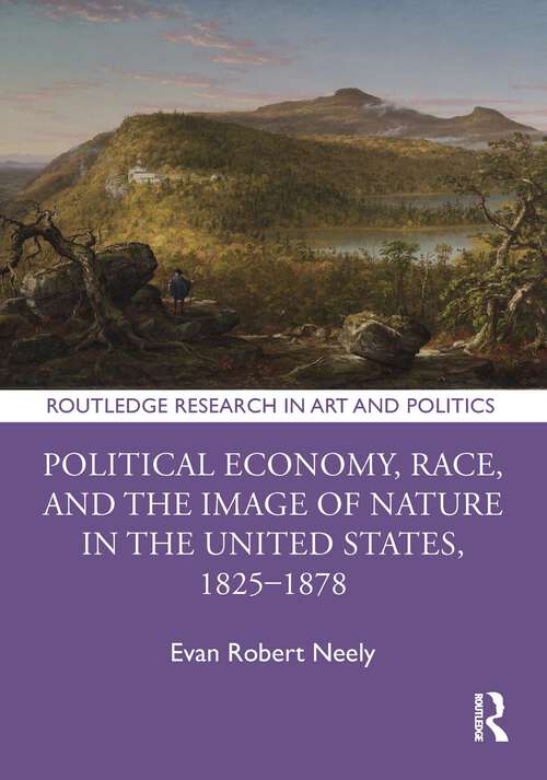 Book cover of Political Economy, Race, and the Image of Nature in the United States, 1825–1878 (Routledge Research in Art and Politics)
