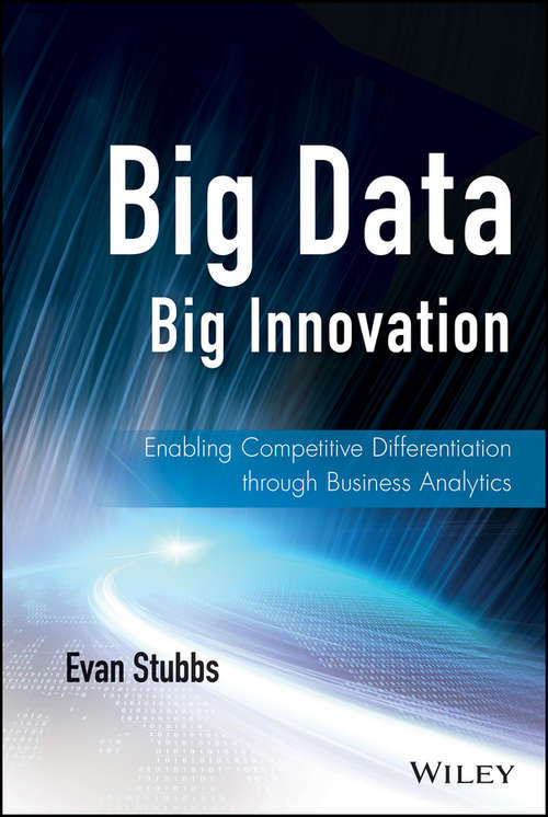Book cover of Big Data, Big Innovation: Enabling Competitive Differentiation through Business Analytics (Wiley and SAS Business Series)