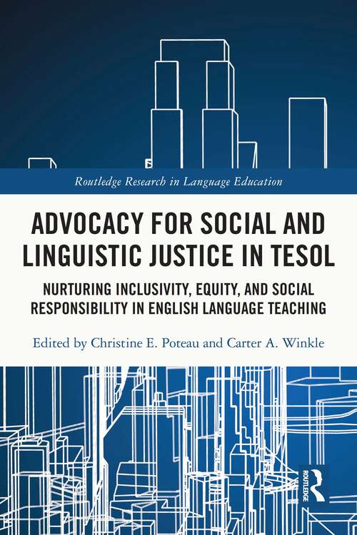 Book cover of Advocacy for Social and Linguistic Justice in TESOL: Nurturing Inclusivity, Equity, and Social Responsibility in English Language Teaching (Routledge Research in Language Education)