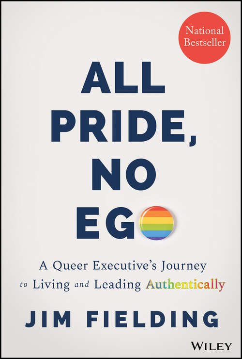 Book cover of All Pride, No Ego: A Queer Executive's Journey to Living and Leading Authentically