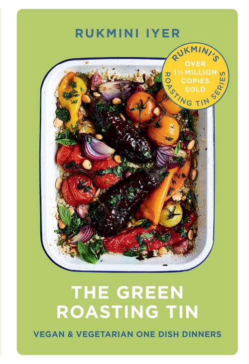 Book cover of The Green Roasting Tin: Vegan and Vegetarian One Dish Dinners (Rukmini’s Roasting Tin)