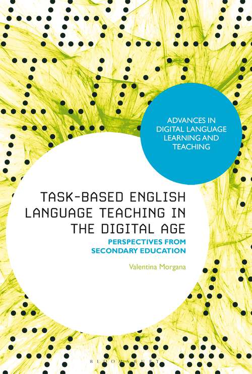 Book cover of Task-Based English Language Teaching in the Digital Age: Perspectives from Secondary Education (Advances in Digital Language Learning and Teaching)