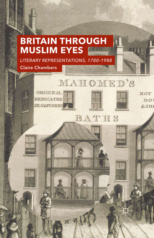Book cover of Britain Through Muslim Eyes: Literary Representations, 1780-1988 (1st ed. 2015)