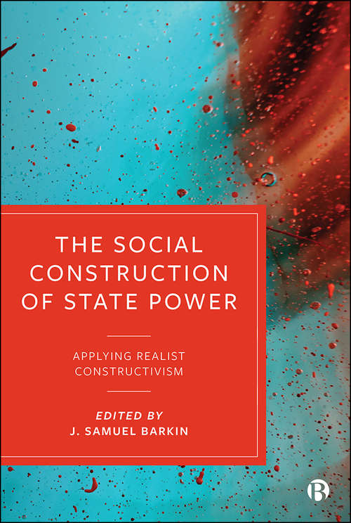 Book cover of The Social Construction of State Power: Applying Realist Constructivism
