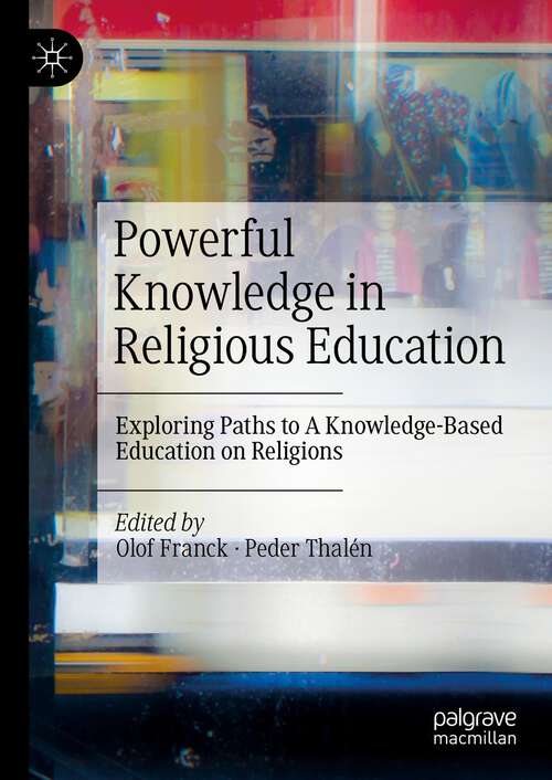 Book cover of Powerful Knowledge in Religious Education: Exploring Paths to A Knowledge-Based Education on Religions (1st ed. 2023)