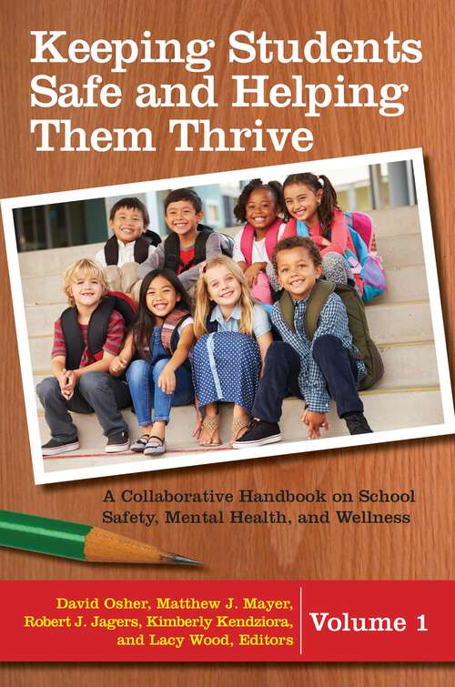 Book cover of Keeping Students Safe and Helping Them Thrive [2 volumes]: A Collaborative Handbook on School Safety, Mental Health, and Wellness [2 volumes]