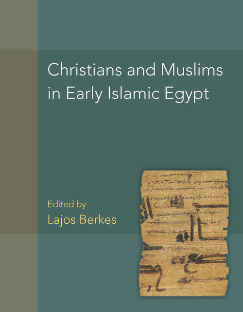 Book cover of Christians and Muslims in Early Islamic Egypt (American Studies in Papyrology #56)
